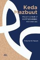 Keda Mazbuut: A Grammar Book of Egyptian Colloquial Arabic with Exercises - Mona Kamel Hassan - cover