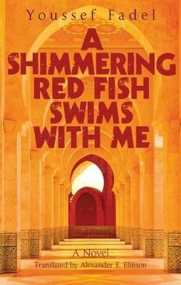 A Shimmering Red Fish Swims with Me: A Novel - Youssef Fadel - cover