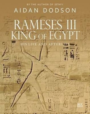Rameses III, King of Egypt: His Life and Afterlife - Aidan Dodson - cover