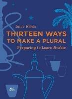 Thirteen Ways to Make a Plural: Preparing to Learn Arabic - Jacob Halpin - cover