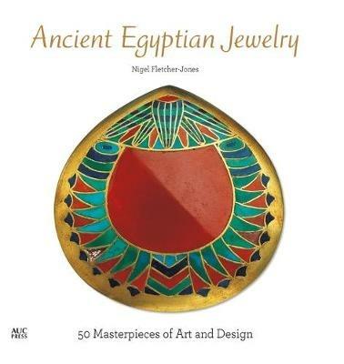 Ancient Egyptian Jewelry: 50 Masterpieces of Art and Design - Nigel Fletcher-Jones - cover