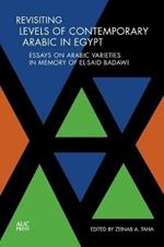 Revisiting Levels of Contemporary Arabic in Egypt: Essays on Arabic Varieties in Memory of El-Said Badawi