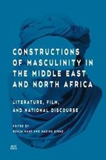 Constructions of Masculinity in the Middle East and North Africa: Literature, Film, and National Discourse