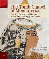 The Tomb Chapel of Menna (TT 69): The Art, Culture, and Science of Painting in an Egyptian Tomb - Melinda Hartwig - cover