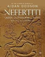 Nefertiti, Queen and Pharaoh of Egypt: Her Life and Afterlife