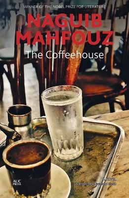 The Coffeehouse: A Novel - Naguib Mahfouz - cover