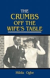 The Crumbs Off the Wife's Table - Hilda Ogbe - cover