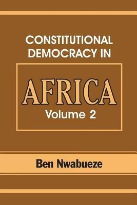 Constitutional Democracy in Africa. Vol. 2. Constitutionalism, Authoritarianism and Statism - Ben Nwabueze - cover