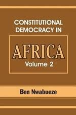 Constitutional Democracy in Africa. Vol. 2. Constitutionalism, Authoritarianism and Statism