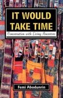 It Would Take Time. Conversations with Living Ancestors - Tayo Olafioye - cover