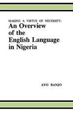 Making a Virtue of Necessity: Overview of the English Language in Nigeria