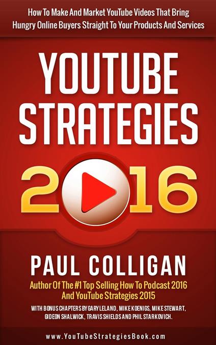 YouTube Strategies 2016: How To Make And Market YouTube Videos That Bring Hungry Online Buyers Straight To Your Products And Services