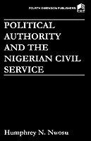 Political Authority and the Nigerian Civil Service - Humphrey N. Nwosu - cover