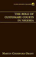 The Role of Customary Courts in Nigeria - Marton Chukwuka Okany - cover