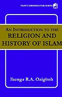 An Introduction to the Religion and History of Islam - Ikenga R. A. Ozigboh - cover