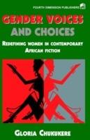 Gender Voices and Choices: Redefining Women in Contemporary African Fiction - cover