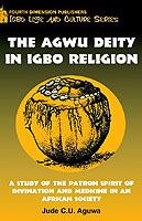 Agwu Deity in Igbo Religion: A Study of the Patron Spirit of Divination and Medicine in an African Society - Jude C.U. Aguwa - cover