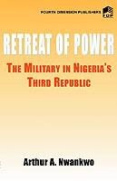 Retreat of Power: The Military in Nigeria's Third Republic - Arthur Agwuncha Nwankwo - cover