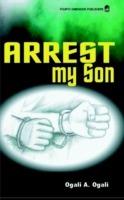 Arrest My Son - Ogali A. Ogali - cover