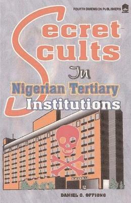 Secret Cults in Nigerian Tertiary - Daniel a Offiong - cover