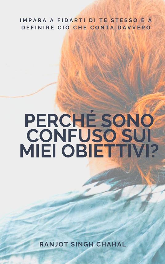 Perché sono confuso sui miei obiettivi? - Ranjot Singh Chahal,Inkwell Press - ebook