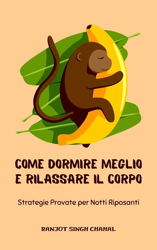 Come Dormire Meglio e Rilassare il Corpo - Ranjot Singh Chahal,Inkwell Press - ebook