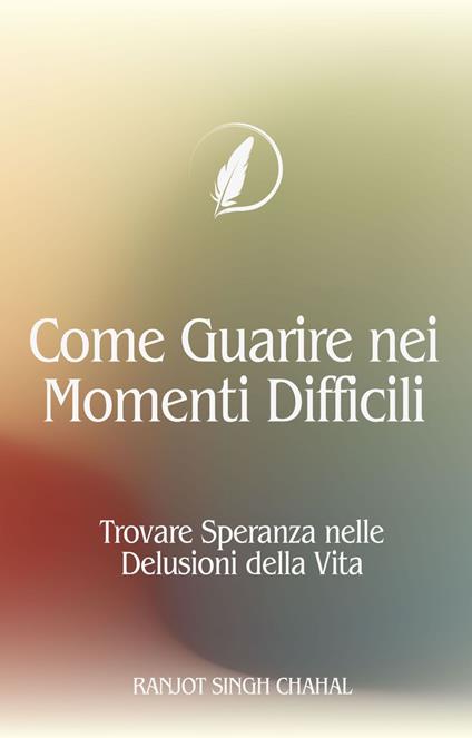 Come Guarire nei Momenti Difficili - Ranjot Singh Chahal,Inkwell Press - ebook