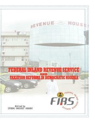 Federal Inland Revenue Service and Taxation Reforms in Democratic Nigeria - cover