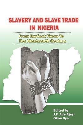 Slavery and Slave Trade in Nigeria. From Earliest Times to The Nineteenth Century - cover