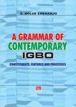 A Grammar of Contemporary Igbo. Constituents, Features and Processes