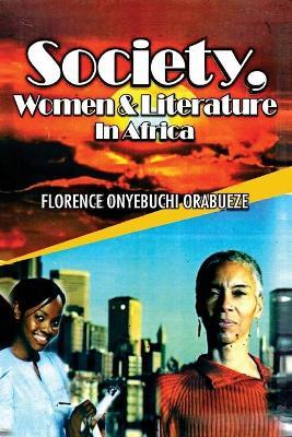 Society, Women and Literature in Africa - Florence Onyebuchi Orabueze - cover