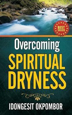 Overcoming Spiritual Dryness - Idongesit Okpombor - cover