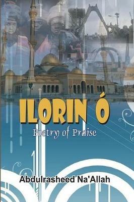 Ilorin O Poetry of Praise - Abdul-Rasheed Na'allah - cover