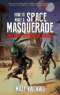 How to Make a Space Masquerade - Mazi Nwonwu - cover