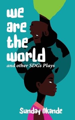 We are the World and Other SDGs Plays - Sunday Akande - cover