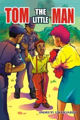 Tom the Little Man - Omoruyi Uwuigiaren - cover