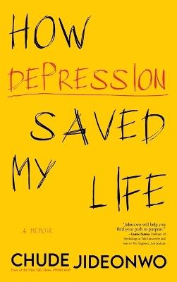 How Depression Saved My Life - Chude Jideonwo - cover