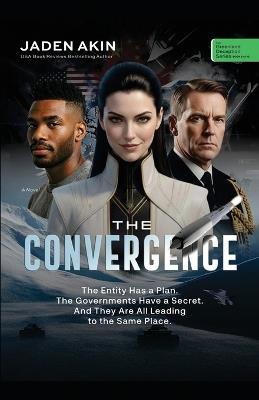 The Convergence: The Entity Has a Plan. The Governments Have a Secret. And They Are All Leading to the Same Place. (A Novel) (The Greenland Deception Series Book 6) - Jaden Akin - cover