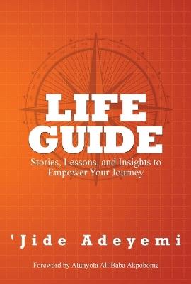 Life Guide: Stories, Lessons, and Insights to Empower Your Journey - 'Jide Adeyemi - cover