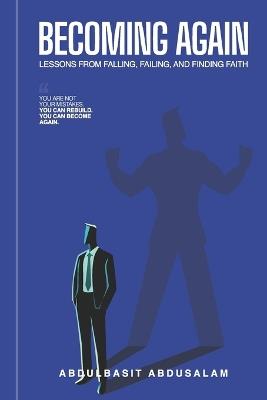Becoming Again: Lessons from Falling, Failing, and Finding Faith - Abdulbasit Abdusalam - cover