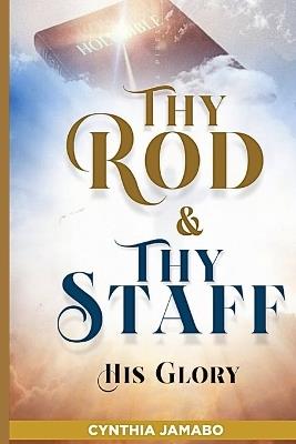 Thy Rod and Thy Staff: His Glory - Cynthia Jamabo - cover