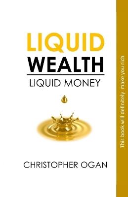 Liquid Wealth: Liquid Money - Christopher Ogan - cover