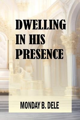 Dwelling in His Presence - Monday B Dele - cover