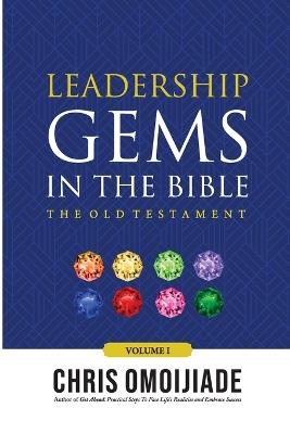 Leadership Gems in the Bible-The Old Testament, Volume 1 - Chris Omoijiade - cover