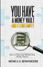 You Have a Money Vault and It's Not Empty: How to Find and Unlock Your Hidden Riches