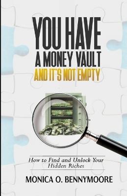 You Have a Money Vault and It's Not Empty: How to Find and Unlock Your Hidden Riches - Monica Omonigho Bennymoore - cover