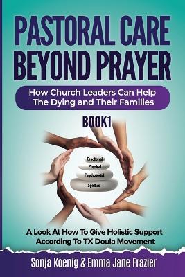 Pastoral Care Beyond Prayer - Sonja Koenig,Emma Jane Frazier - cover