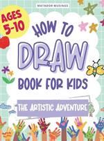 The Artistic Adventure: A How-to-Draw Book for Kids