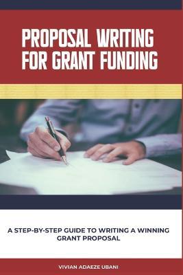 Proposal Writing For Grant Funding: A Step-by-Step Guide to Writing a Winning Grant Proposal - Vivian Adaeze Ubani - cover