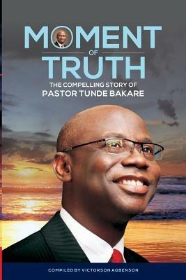 Moment of Truth. The Compelling Story of Pastor Tunde Bakare - cover